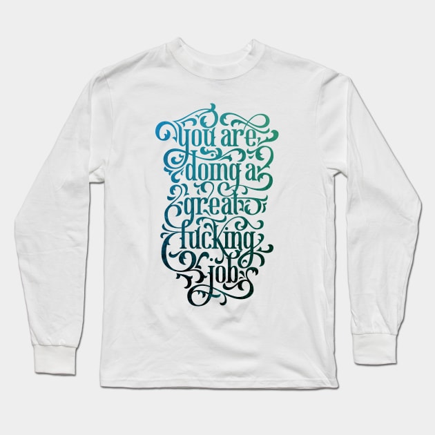 Great Fucking Job Long Sleeve T-Shirt by polliadesign